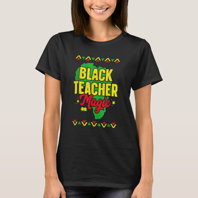 Black Teacher Magic African American Black History T-Shirt (Front)