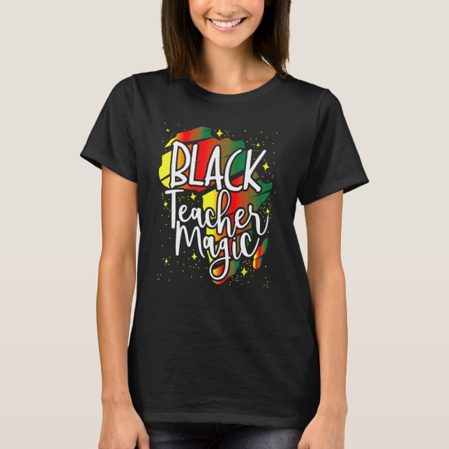 Black Teacher Magic African History Month Great Fo T-Shirt (Front)