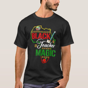 Black Teacher Magic African Pride Black History Mo T-Shirt