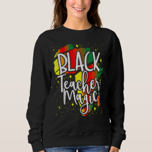 Black Teacher Magic Black History Month Afro Afric Sweatshirt