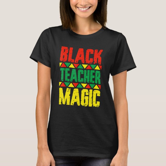 Black Teacher Magic Black History Month Black Afri T-Shirt (Front)