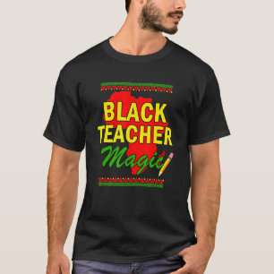 Black Teacher Magic Black History Month Black Teac T-Shirt
