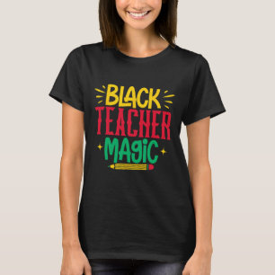 Black Teacher Magic Black History Month Melanin Te T-Shirt