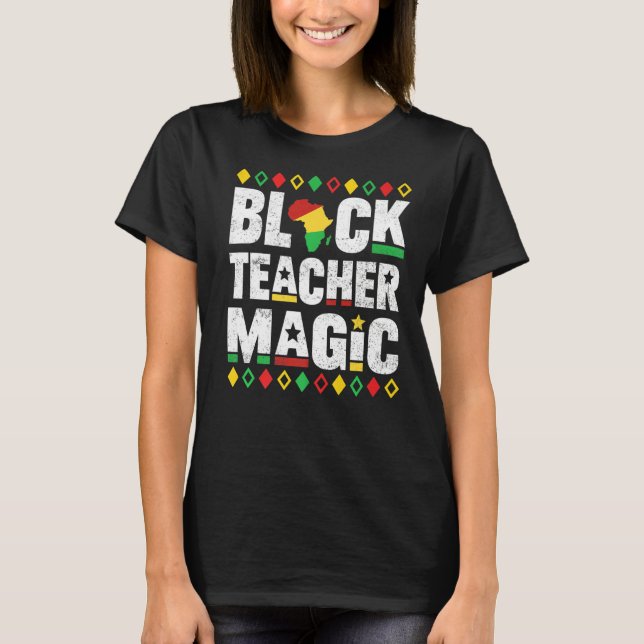 Black Teacher Magic Educator Teacher Black History T-Shirt (Front)