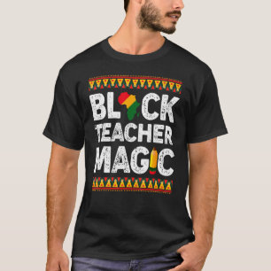 Black Teacher Magic Melanin Pride Black History M T-Shirt