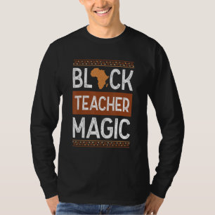Black Teacher Magic Melanin Pride Black History Mo T-Shirt