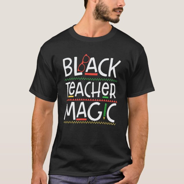 Black Teacher Magic Melanin Pride Black History Mo T-Shirt (Front)