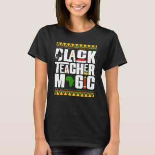 Black Teacher Magic Melanin Teacher Black History  T-Shirt