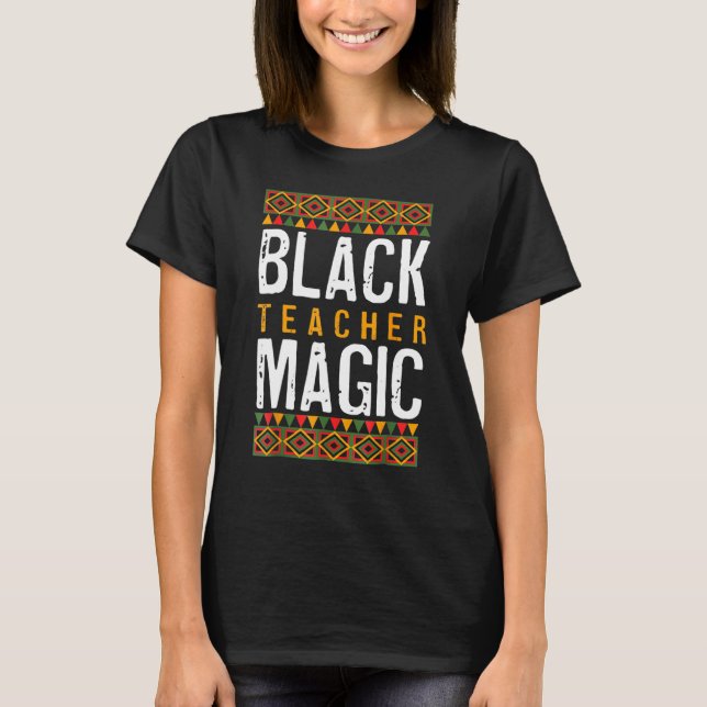 Black Teacher Magic Shirt Melanin Pride Black Hist (Front)