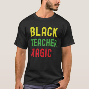 Black Teacher Magic  Teacher Black History Month B T-Shirt