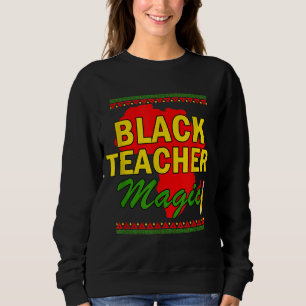 Black Teacher Magic teacher black history month bi Sweatshirt