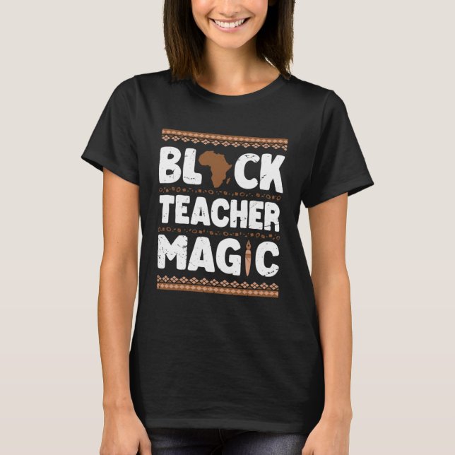 Black Teacher Magic Teacher Black History Month T-Shirt (Front)