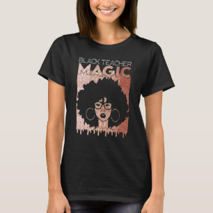 Black Teacher Magic Teacher Men Women Black Histor T-Shirt