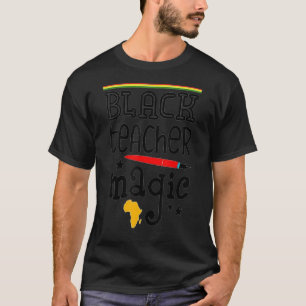 Black Teacher Magic Teacher Men Women Black Histor T-Shirt
