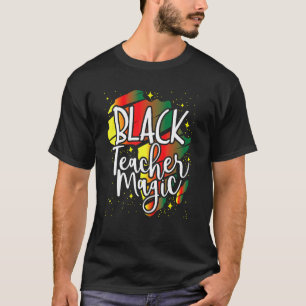Black Teacher Magic Teacher Men Women Black Histor T-Shirt