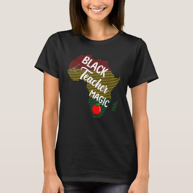 Black Teacher Magic Women Melanin Pride Black Hist T-Shirt (Front)