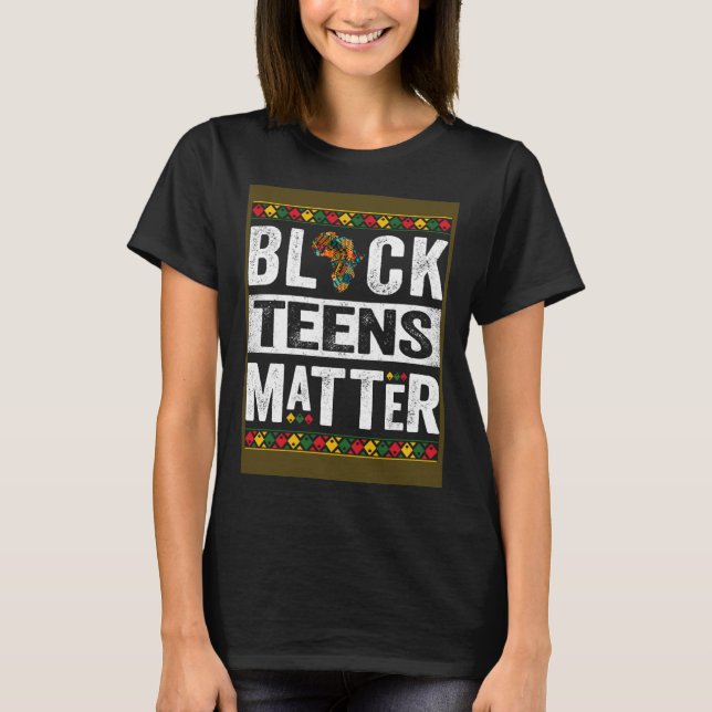 Black Teens Matter Teenagers Black History Month T-Shirt (Front)