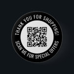 Black Thank You & Scan Me Promotional QR Code 6 Cm Round Badge<br><div class="desc">Promotional small business QR code button with a black border and your own QR code and custom text in a curve around your QR code. Thank you for shopping promo button personalised with your QR code and custom text.</div>