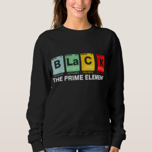 Black The Prime Element Black History Month Period Sweatshirt