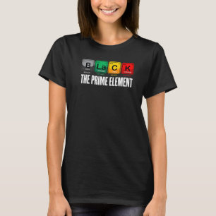 Black The Prime Element Black History Month Period T-Shirt
