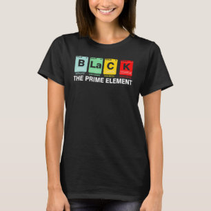 Black The Prime Element Black History Month Period T-Shirt