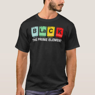 Black The Prime Element Black History Month Period T-Shirt