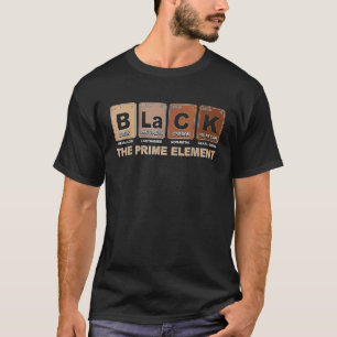 Black The Prime Element Black History Month Period T-Shirt