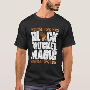 Black Trucker Magic Black History Month BLM T-Shirt