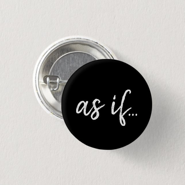 Black Typography As If Funny Sarcastic 3 Cm Round Badge (Front & Back)