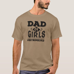 Black Typography Dad of Girls Outnumbered T-Shirt