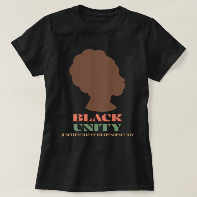 Black Unity: Juneteenth Is My Independence Day T-Shirt (Design Front)