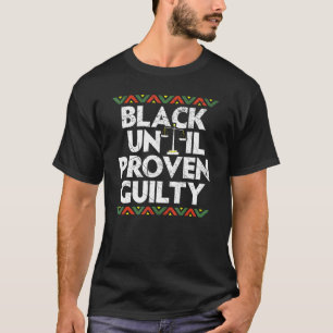 Black Until Proven Guilty African American Black P T-Shirt