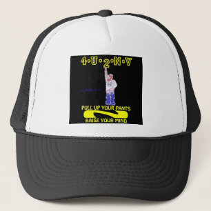 black wall pull up your pants N raise your mind Trucker Hat
