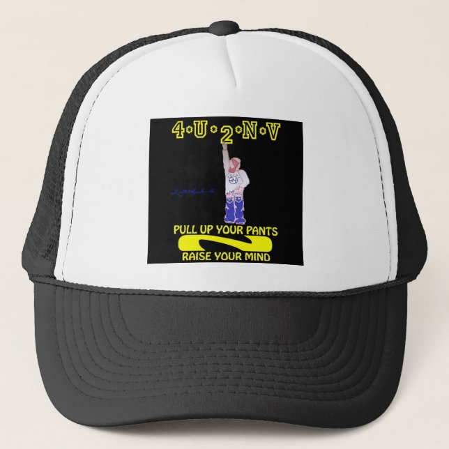 black wall pull up your pants N raise your mind Trucker Hat (Front)