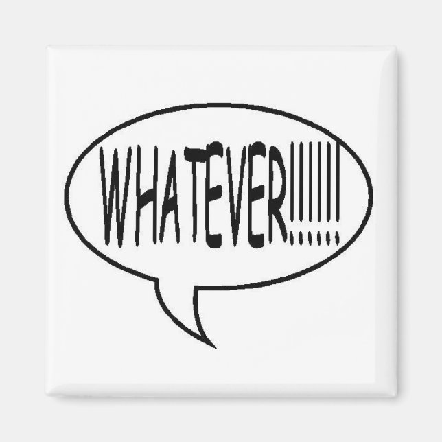 Black Whatever!!! Speech Bubble Magnet (Front)