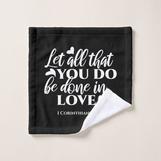 Black & White 1 Corinthians 16:14 Bible Verse Art Wash Cloth (Wash Cloth)