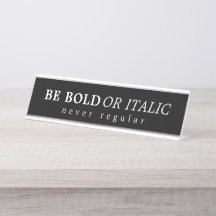 Black & White Be Bold Or Italic, Never Regular