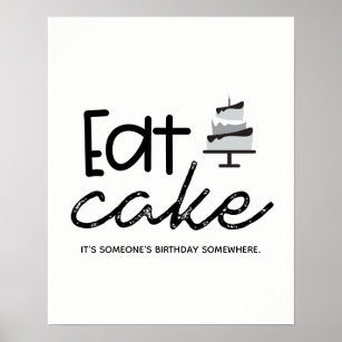 black white Eat Cake It's someone's birthday Poster