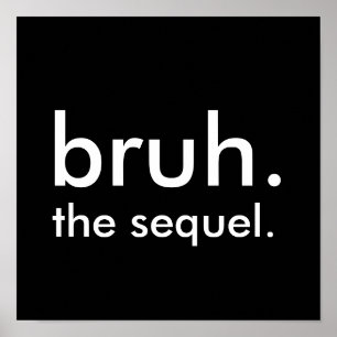 Black & White Funny Quote bruh. the sequel.  Poster