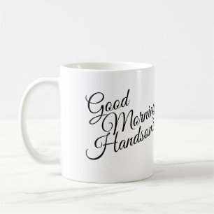 Black & White Good Morning Handsome Mug