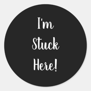 Black & White I'm Stuck Here Classic Round Sticker