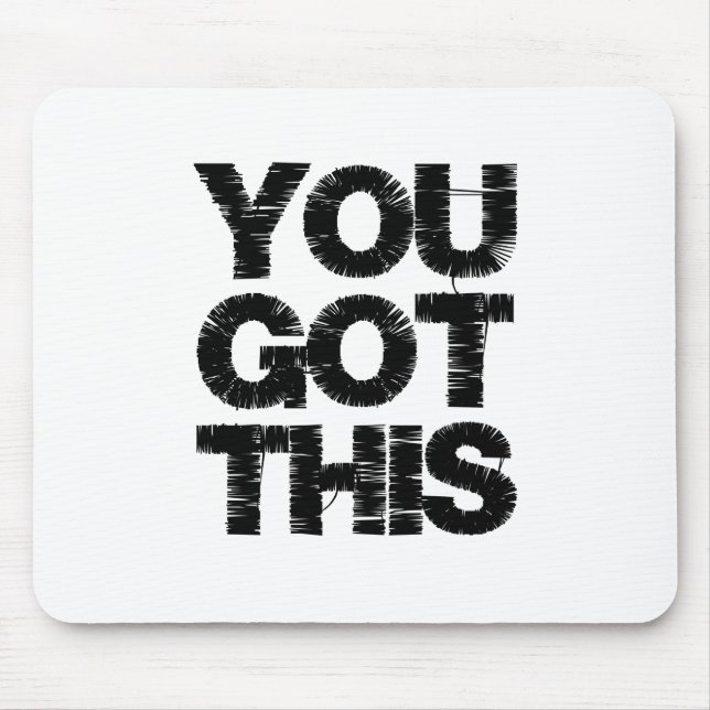 Black White Motivational Quote You Got This Mouse Mat (Front)