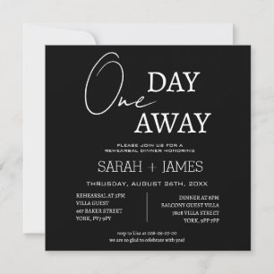 Black White One Day Away Rehearsal Dinner Wedding Invitation