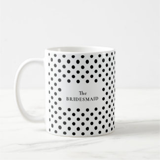 Black & White Polka Dot The BRIDESMAID Coffee Mug