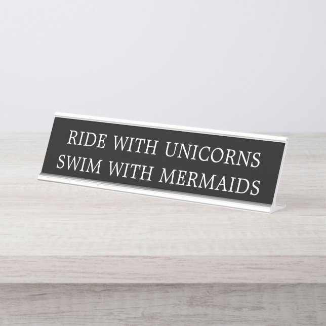 Black & White Ride with Unicorns Swim with Mermaid Desk Name Plate (Front)