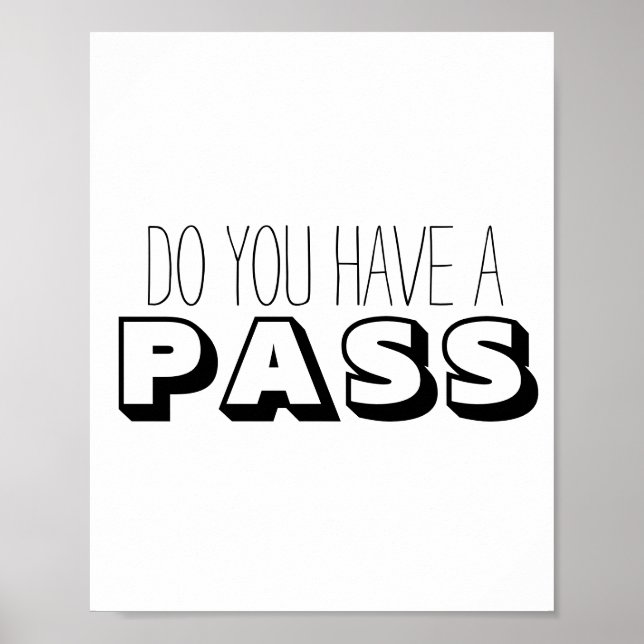 Black White Typography Do You Have a Pass Poster (Front)