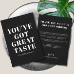 Black white you've got great taste thank you<br><div class="desc">Small business black and white you've got great taste thank you card. Customise text,  colours,  fonts to your desired ones.</div>