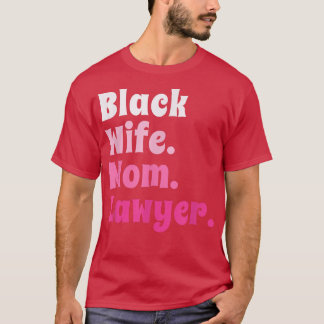 Black Wife Mom Lawyer African American Attorney  T-Shirt