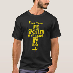 Black Woman Blessed By God Spoiled By My Husband P T-Shirt