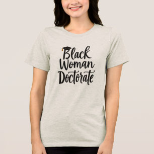 Black Woman Doctorate – Empowering Typography Tri-Blend Shirt